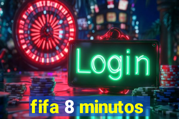 fifa 8 minutos